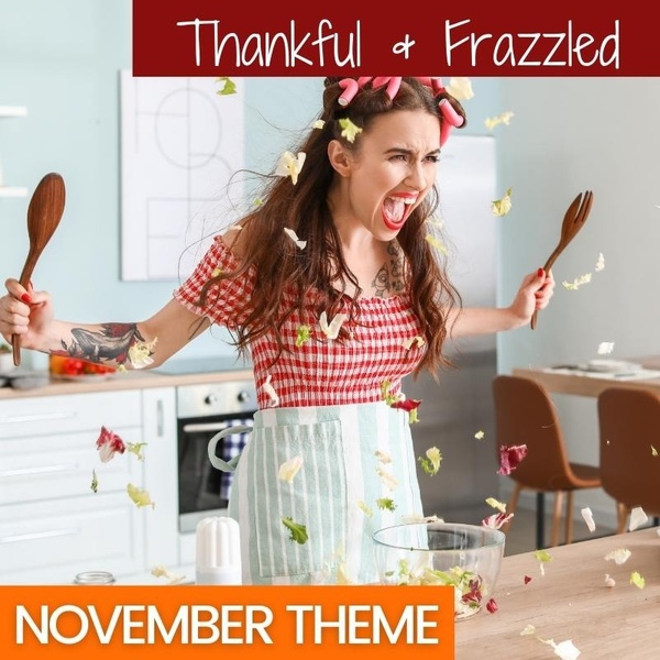 November 2022- Thankful & Frazzled