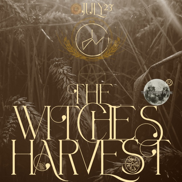 The Witches Moon® ~ The Witches Harvest ~ July 2023
