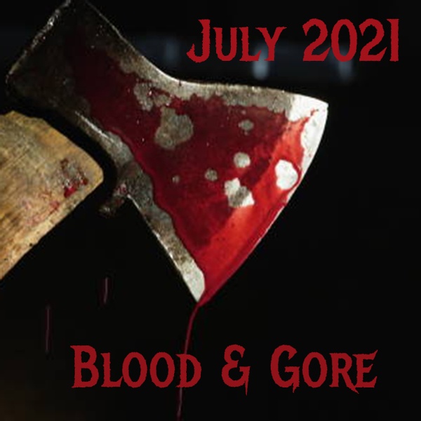 July 2021: Blood & Gore