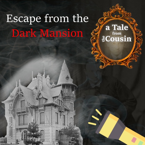 The Cousin's Tale "Escape from the Dark Mansion"