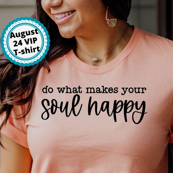 August 24 - Do what makes your soul happy!