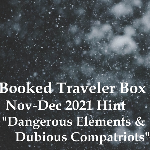 November-December 2021 "Dangerous Elements and Dubious Compatriots"