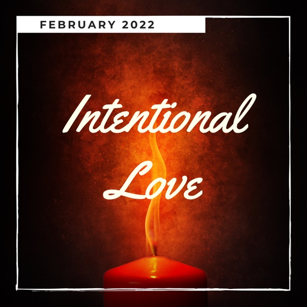 February 2022 - Intentional Love