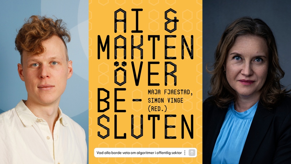 Simon Vinge och Maja Fjaestad är redaktörer för antologin AI och makten över besluten