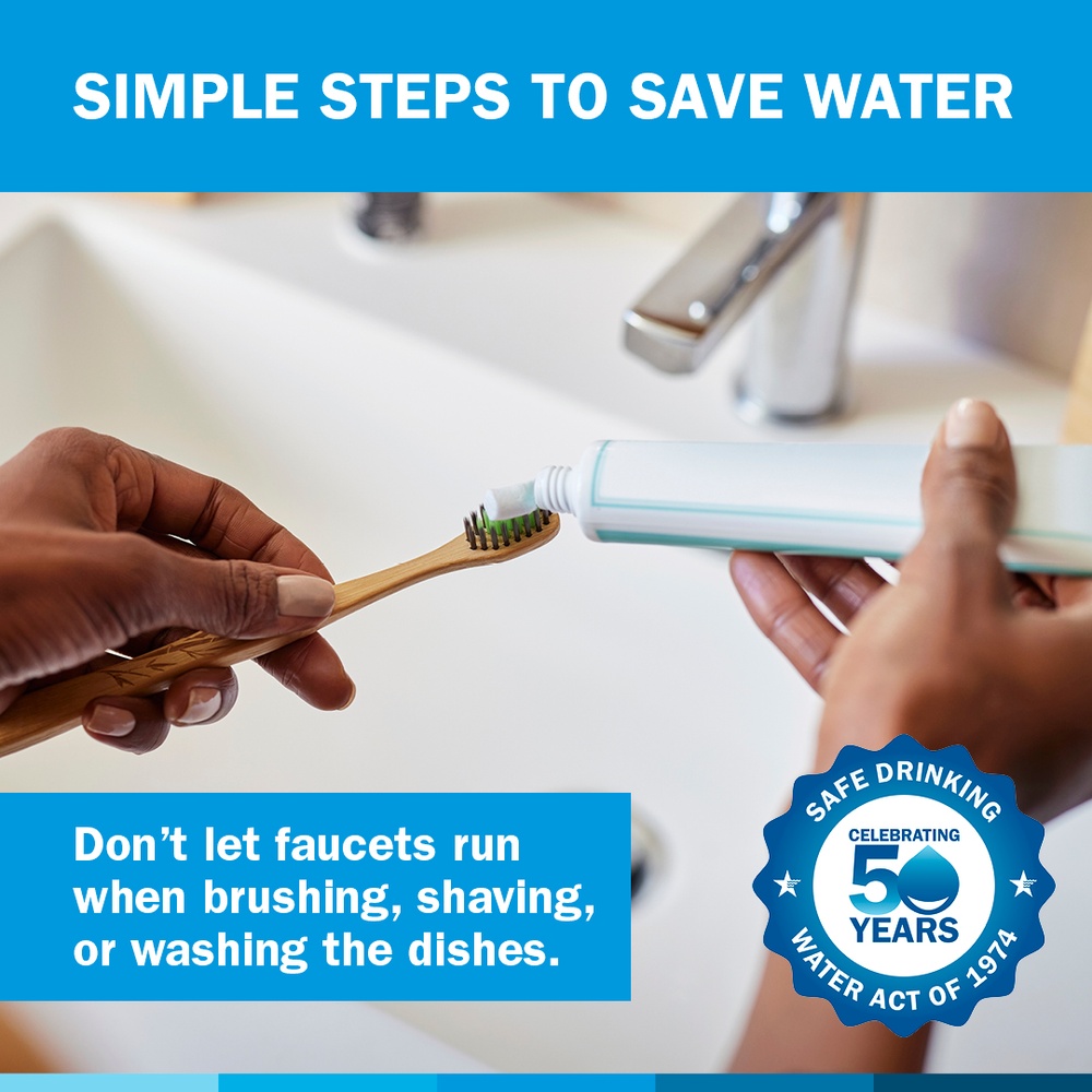 Simple steps to save water: Don't let faucets run when brushing, shaving or washing the dishes. 