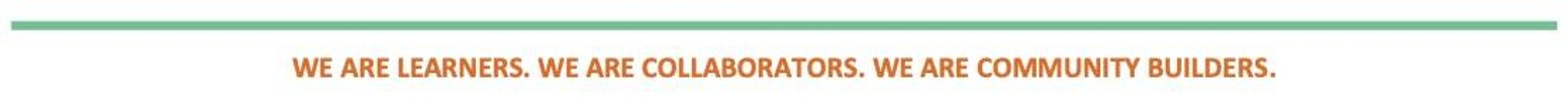 WE ARE LEARNERS. WE ARE COLLABORATORS. WE ARE COMMUNITY BUILDERS.