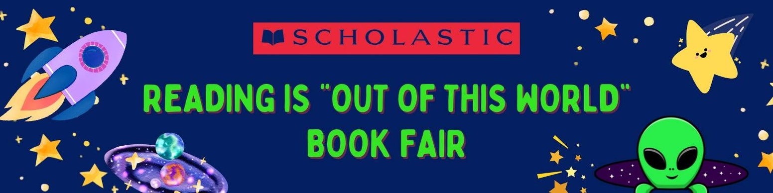 A banner for a Scholastic Book Fair with a space theme. The banner features a rocket, stars, a planet, and an alien. The text "Scholastic," "Reading is 'Out of This World,'" and "Book Fair" is included.