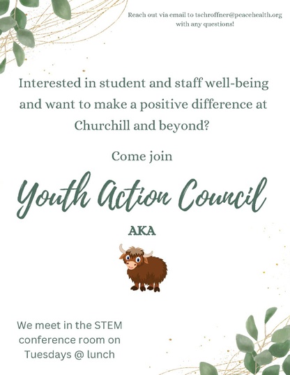 Flyer with leafy green decorations and gold accents. Text reads: 'Interested in student and staff well-being and want to make a positive difference at Churchill and beyond? Come join Youth Action Council (YAC).' Below, a cute, illustrated yak (the YAC mascot) is shown. It also states, 'We meet in the STEM conference room on Tuesdays at lunch,' with a note to reach out via email to tschroffner@peacehealth.org with any questions.