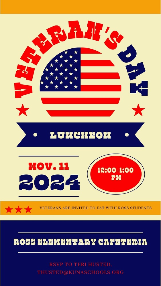 Veteran's Day Luncheon for veterans to join Ross students for lunch. RSVP to thusted@kunaschools.org. 