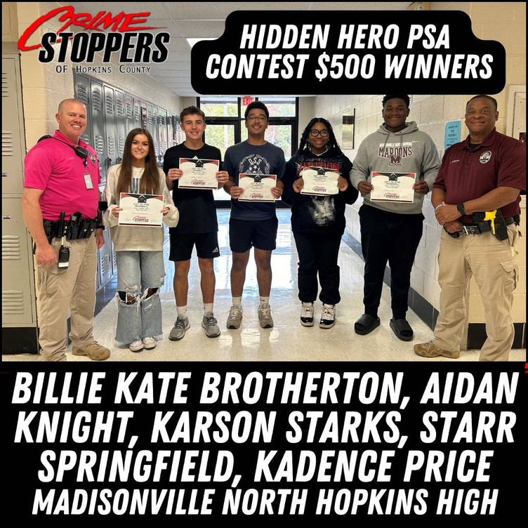 Hidden Hero PSA Contest $500 winners;
Billie Kate Brotherton, Aidan Knight, Karson Starks, Starr Springfield, Kadence Price, Madisonville North Hopkins High.