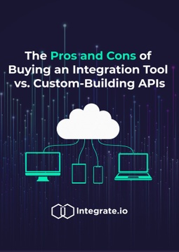 The Pros and Cons of Buying an Integration Tool vs Custom-Building APIs