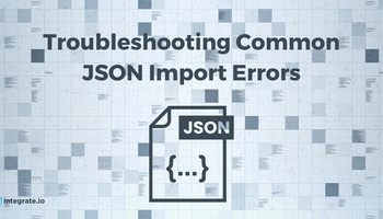 Troubleshooting Common JSON Import Errors