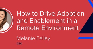 How to Drive Adoption and Enablement in a Remote Environment [VIDEO]