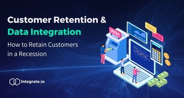Data Integration: How to Retain Customers in Recession