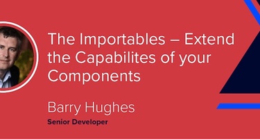 The Importables:  Extend the Capabilities of your Components [VIDEO]