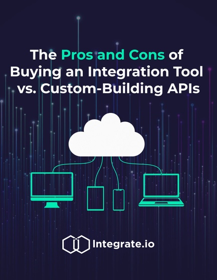 The Pros and Cons of Buying an Integration Tool vs Custom-Building APIs