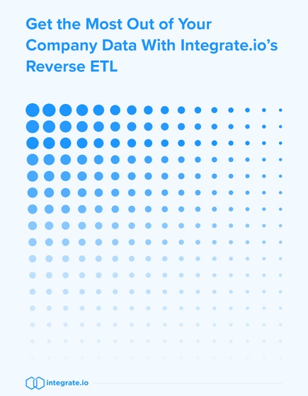 Get the Most Out of Your Company Data With Integrate.io’s Reverse ETL