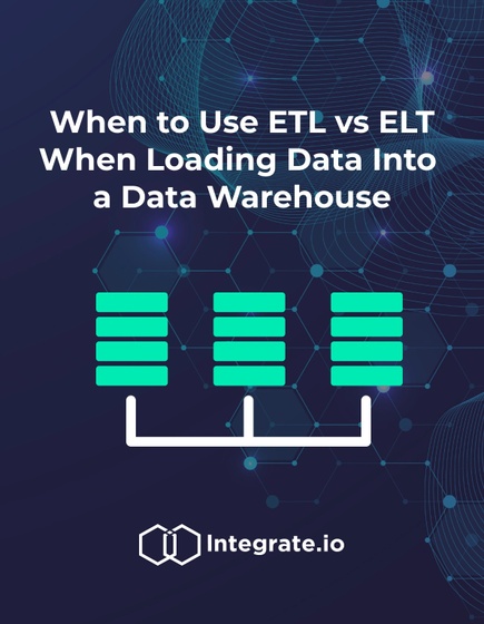 When to Use ETL vs ELT When Loading Data Into a Data Warehouse