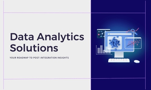 Data Analytics Solutions: Your Roadmap to Post-Integration Insights