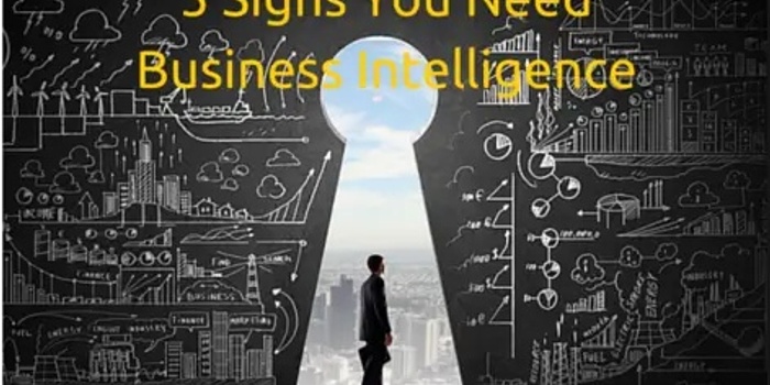 5 Signs You Need Business Intelligence
