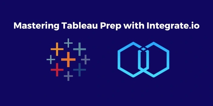 Mastering Tableau Prep with Integrate.io