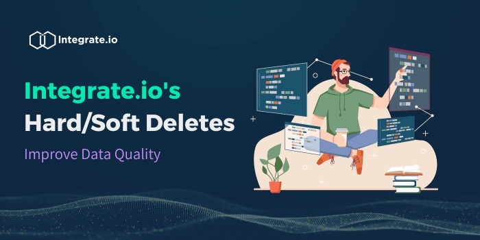 Improving Data Quality: CDC and Hard/Soft Deletes by Integrate.io