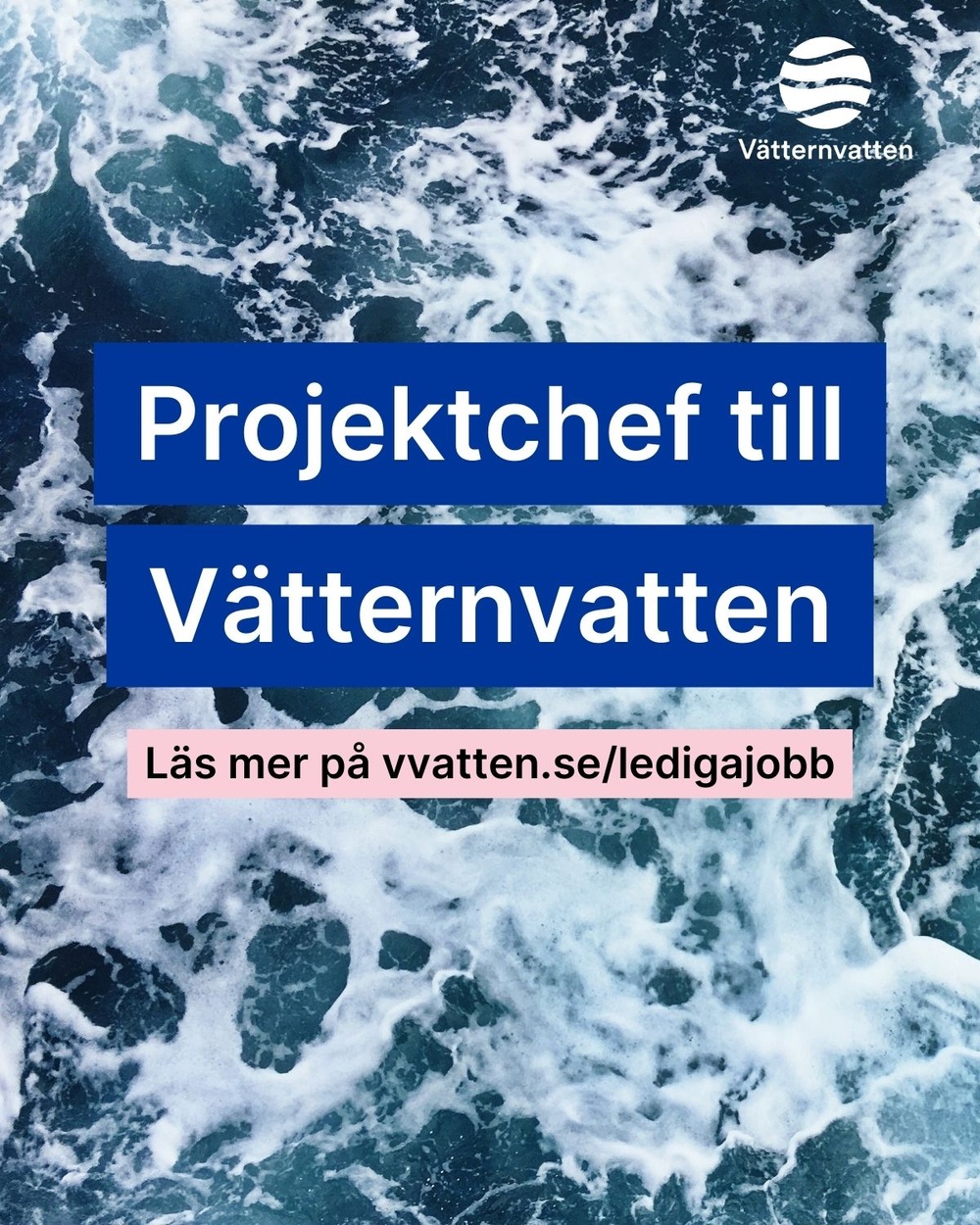 Bild med texten: Projektchef till Vätternvatten. Läs mer på vvatten.se/ledigajobb
