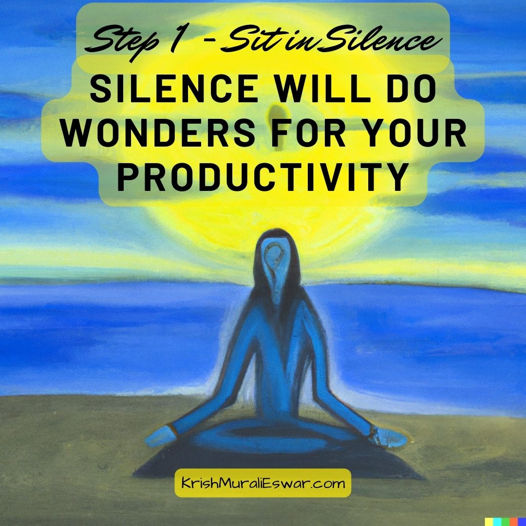 Step 1 - Sit in Silence - Silence Will Do Wonders For Your Productivity