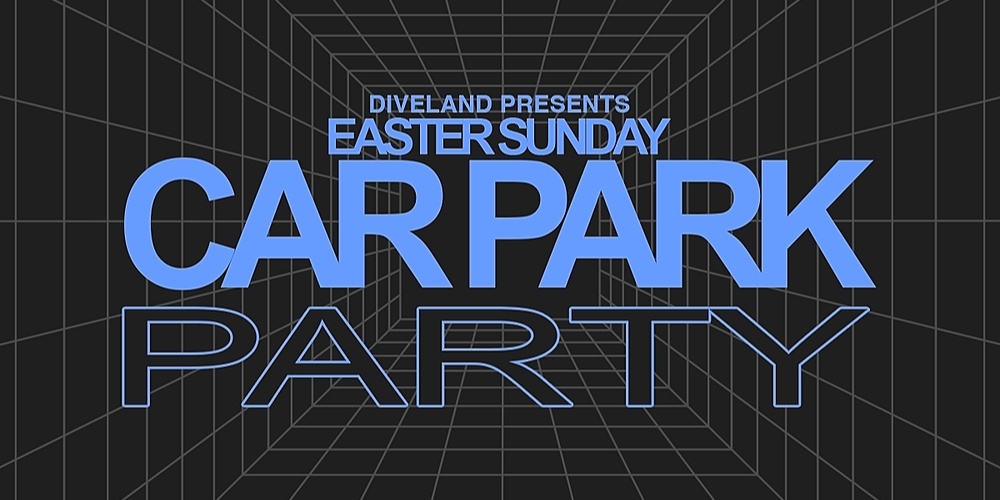 DIVELAND PRESENTS: EASTER SUNDAY CARPARK PARTY