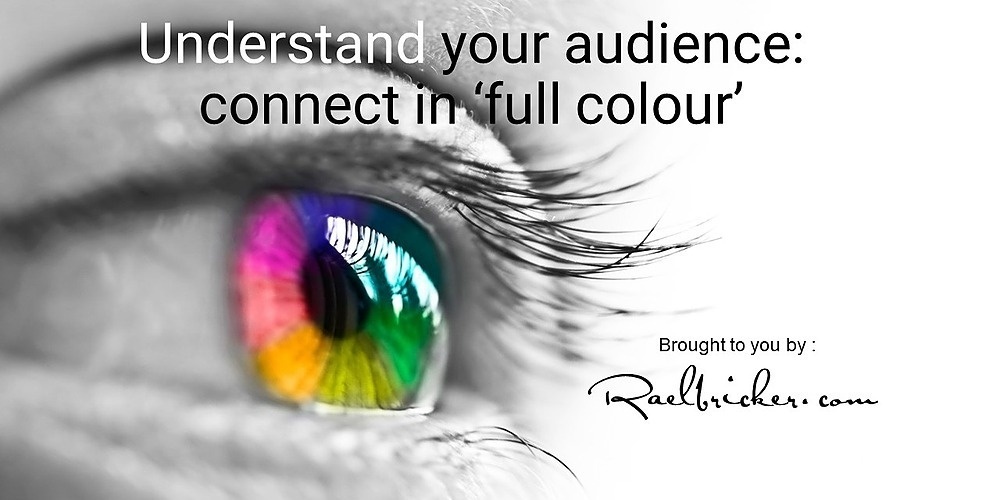 Understand your audience: connect in ‘full colour’