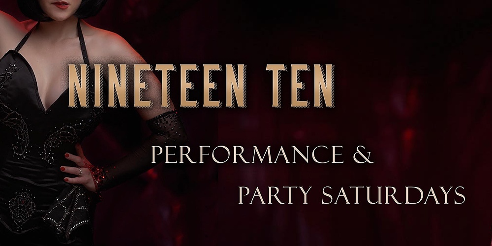 Nineteen Ten Performance & Party Saturdays