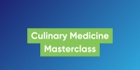 Culinary Medicine Masterclass