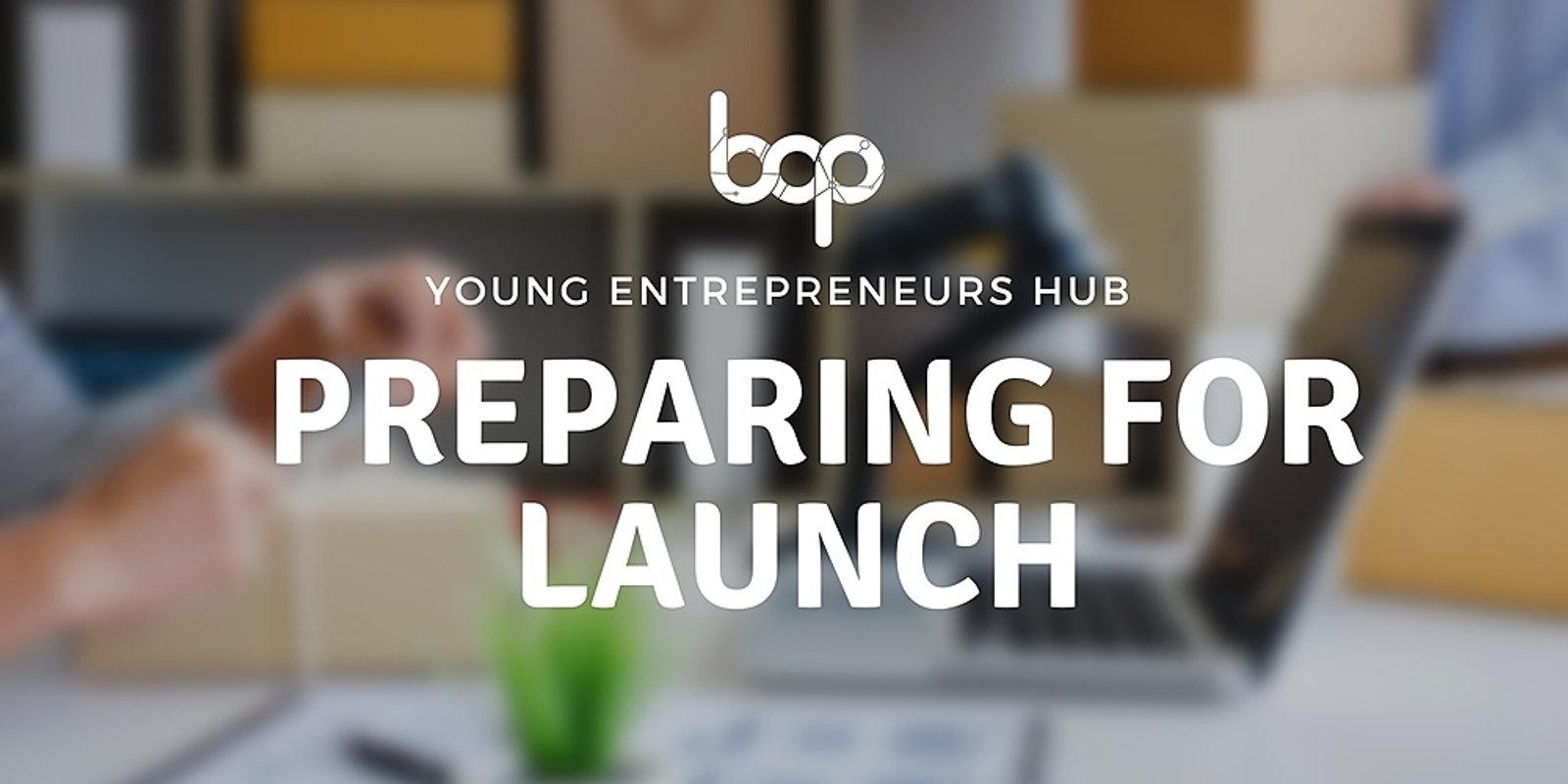 Banner image for Preparing For Launch | Young Entrepreneurs Hub