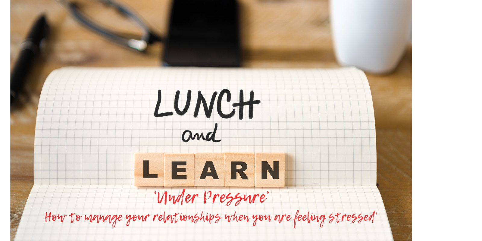 Banner image for Lunch and Learn:  'Under pressure' - How to manage your relationships when you are feeling stressed.