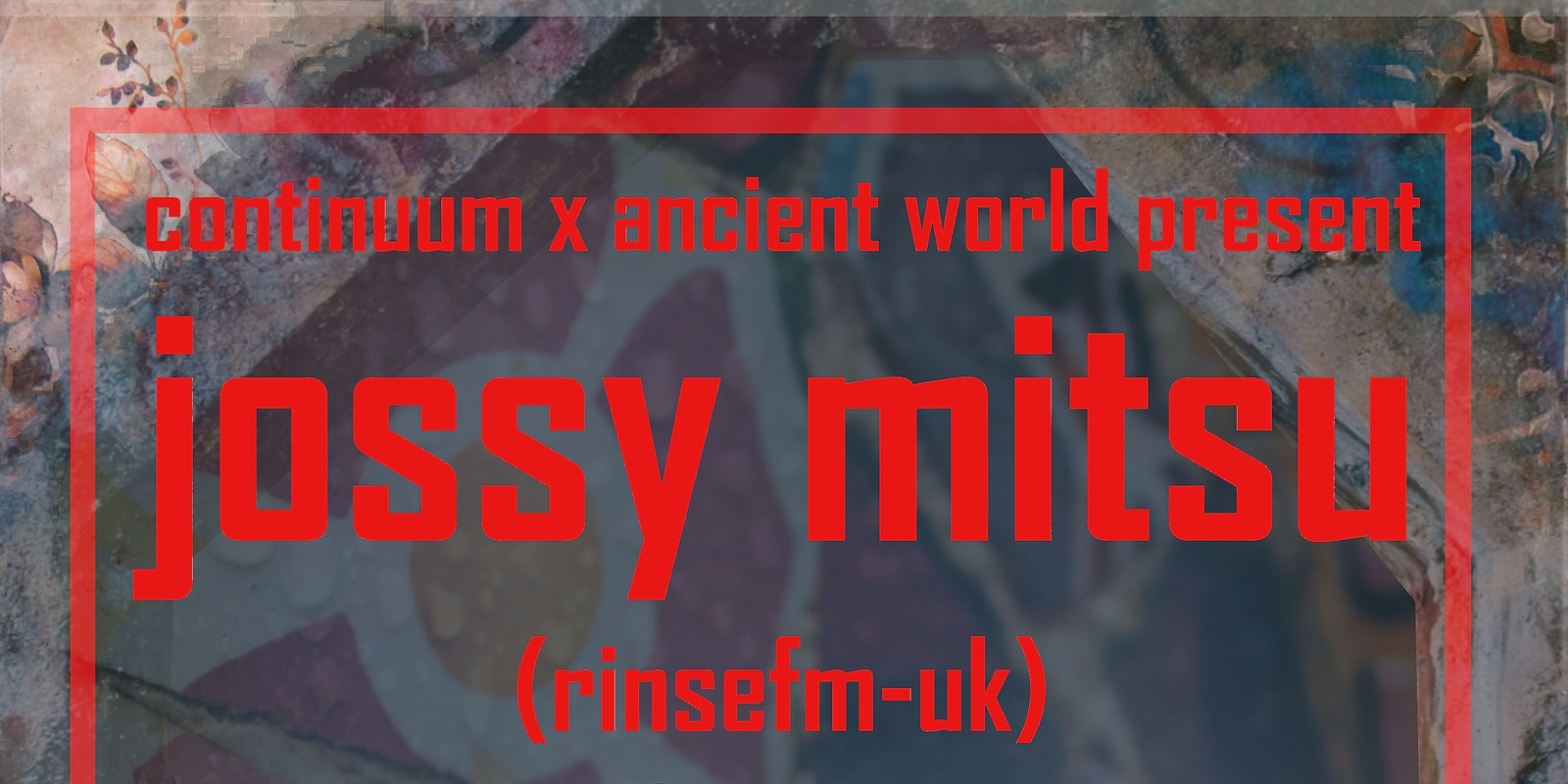 Banner image for continuum x ancient world present JOSSY MITSU (rinse.fm - UK)