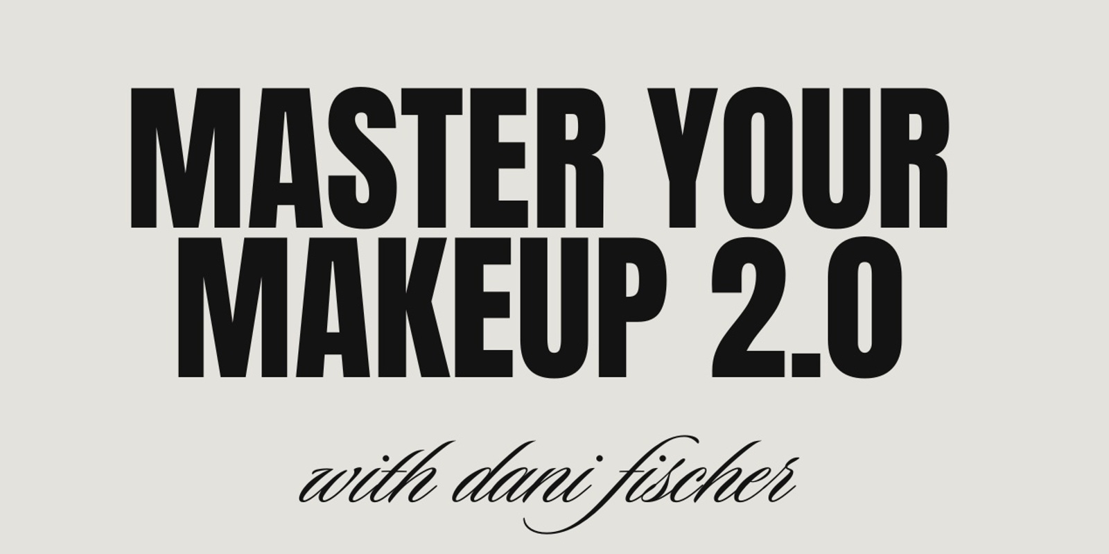 Banner image for MASTER YOUR MAKEUP 2.0 