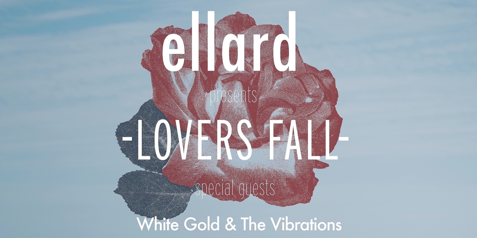 Banner image for Ellard - Lovers Fall * with special guests - White Gold & The Vibrations