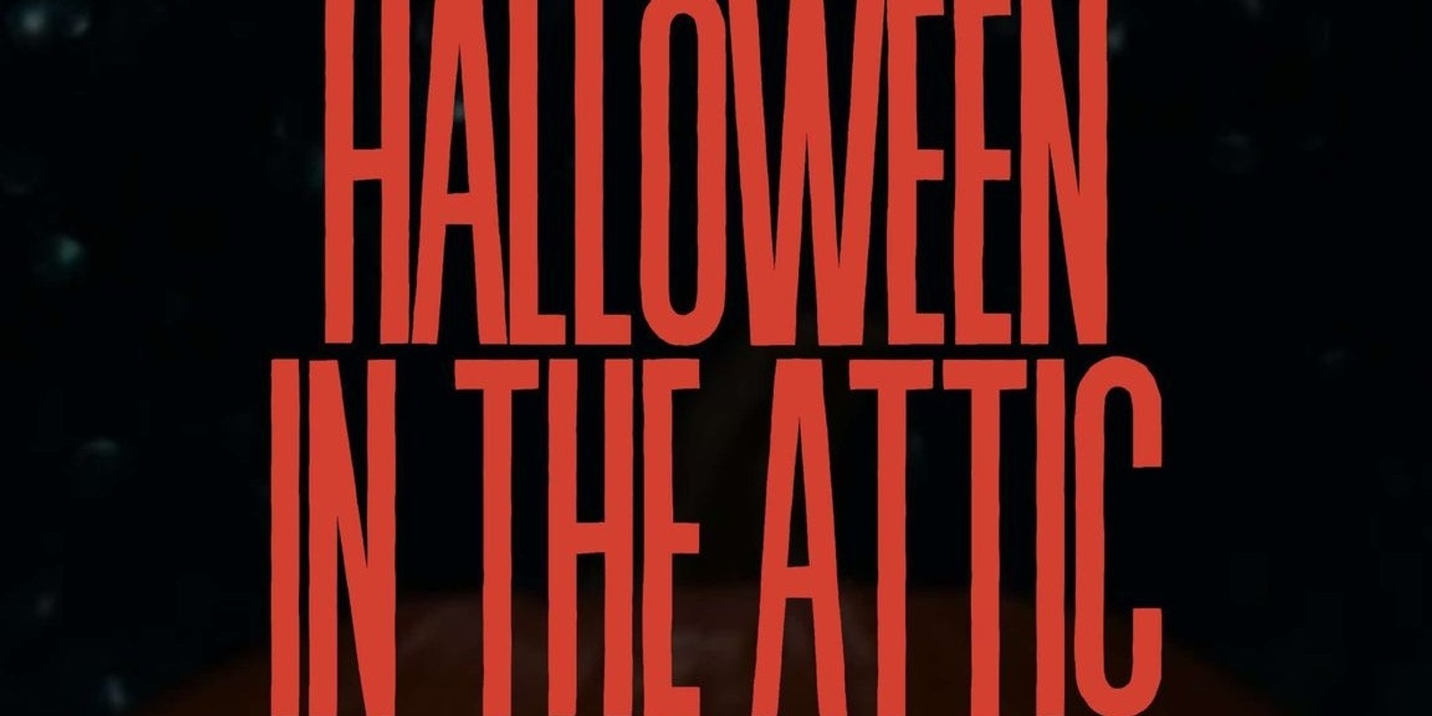 Banner image for HALLOWEEN IN THE ATTIC