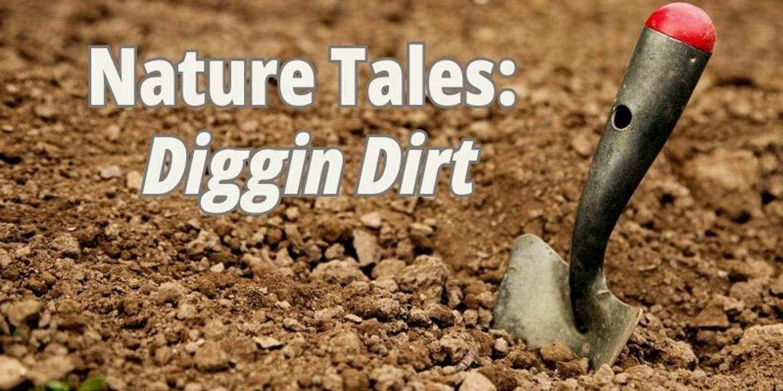 Banner image for Nature Tales: Digging Dirt