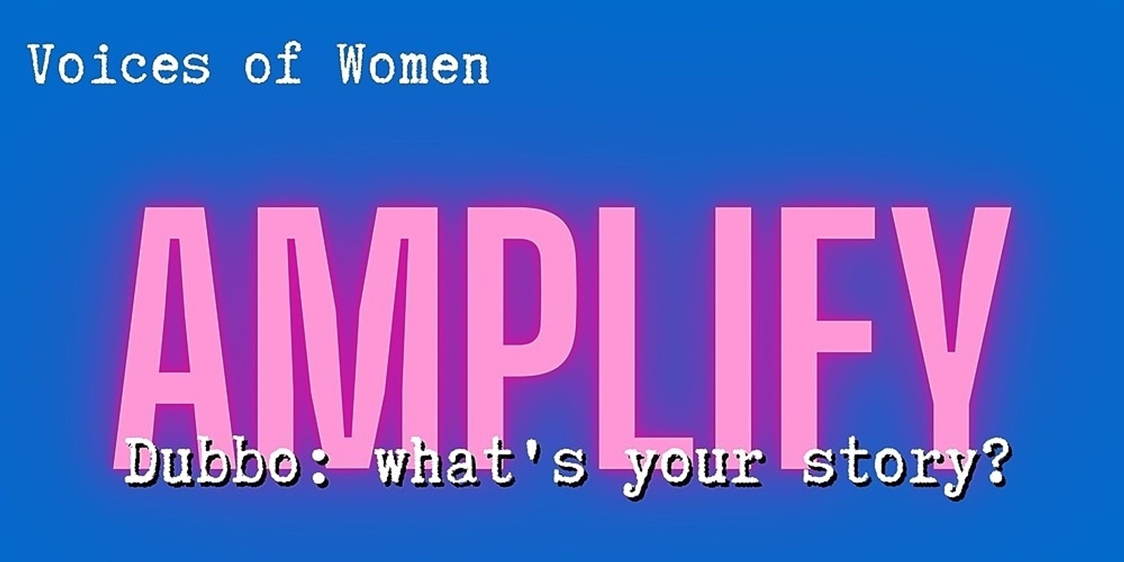 Banner image for Voices of Women presents Amplify Dubbo: What's your story?