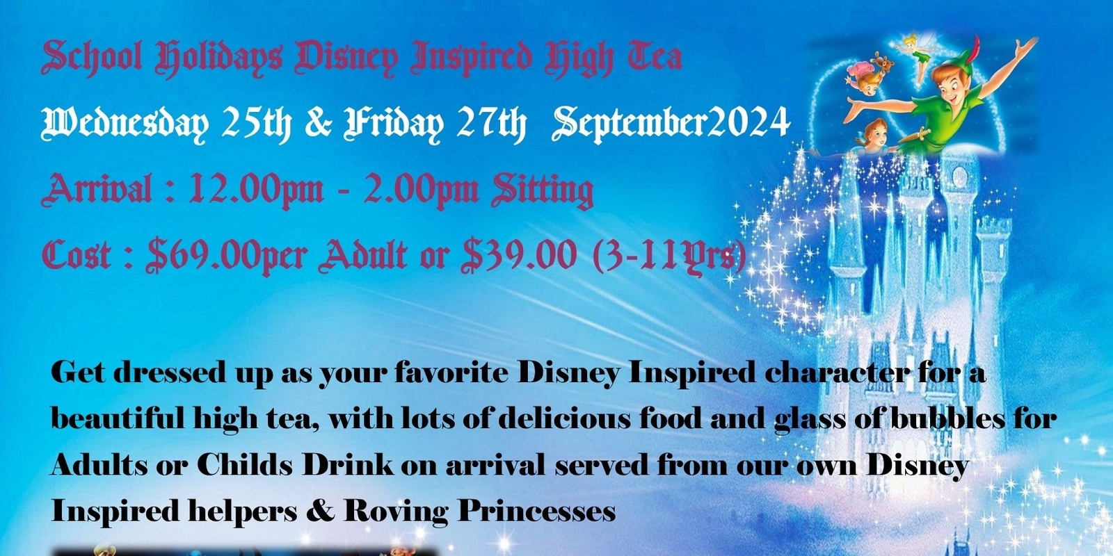 Banner image for School Holidays - Disney Inspired High Tea Wednesday 25th September - 12.00pm Sitting