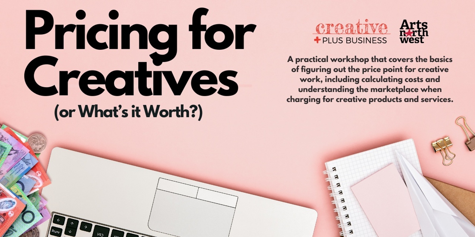 Banner image for Creative Plus Business workshop: Pricing for Creatives, What’s It Worth?