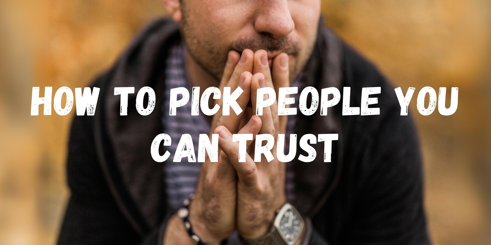 Banner image for How to Pick People You Can Trust