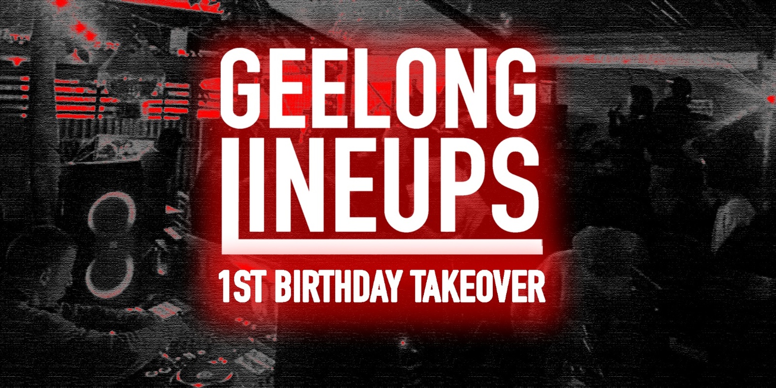 Banner image for Geelong Lineups 1st Birthday Takeover 