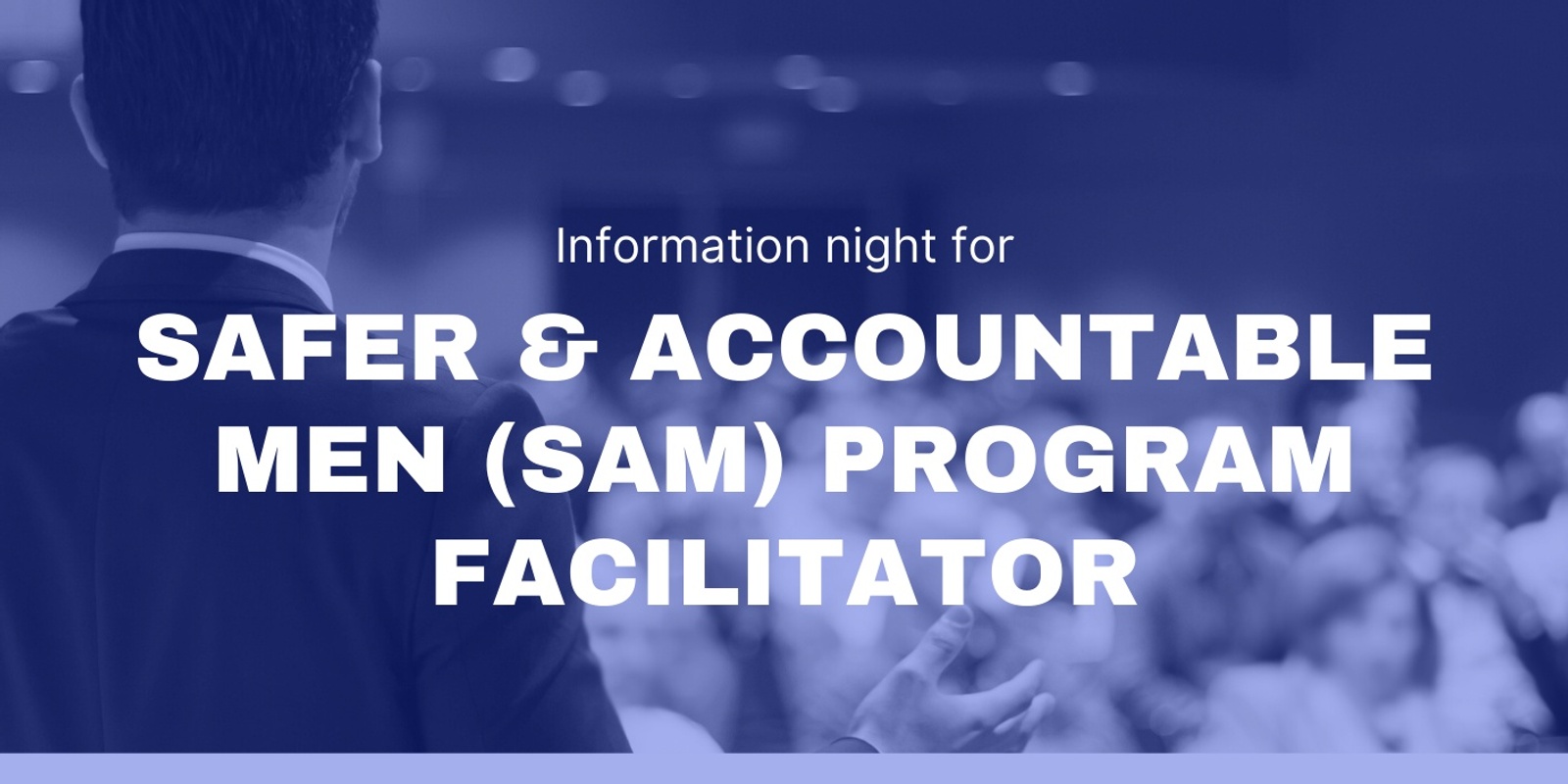 Banner image for Safer and Accountable Men Program Facilitator Information Night