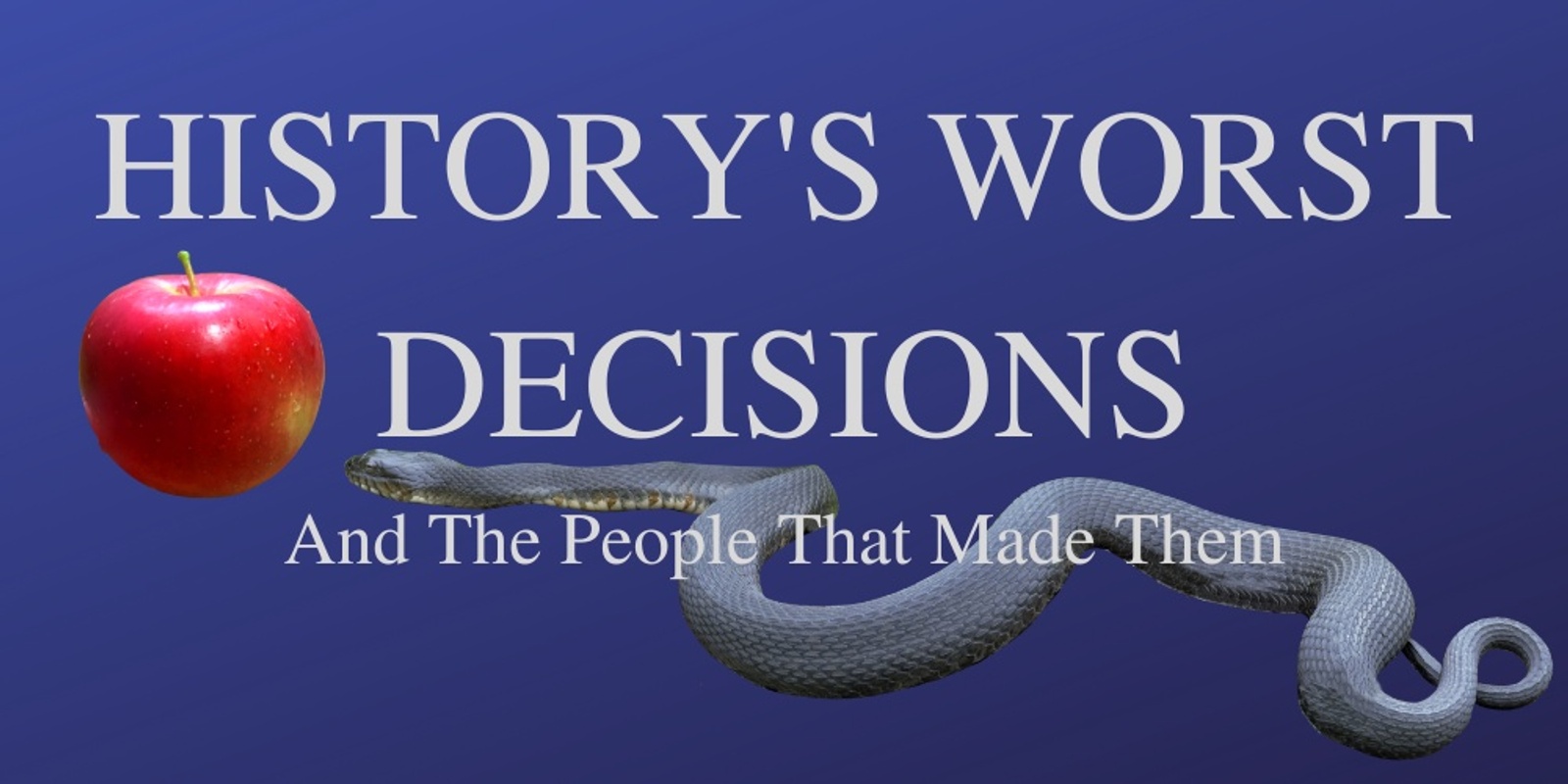 Banner image for History's Worst Decisions and The People That Made Them