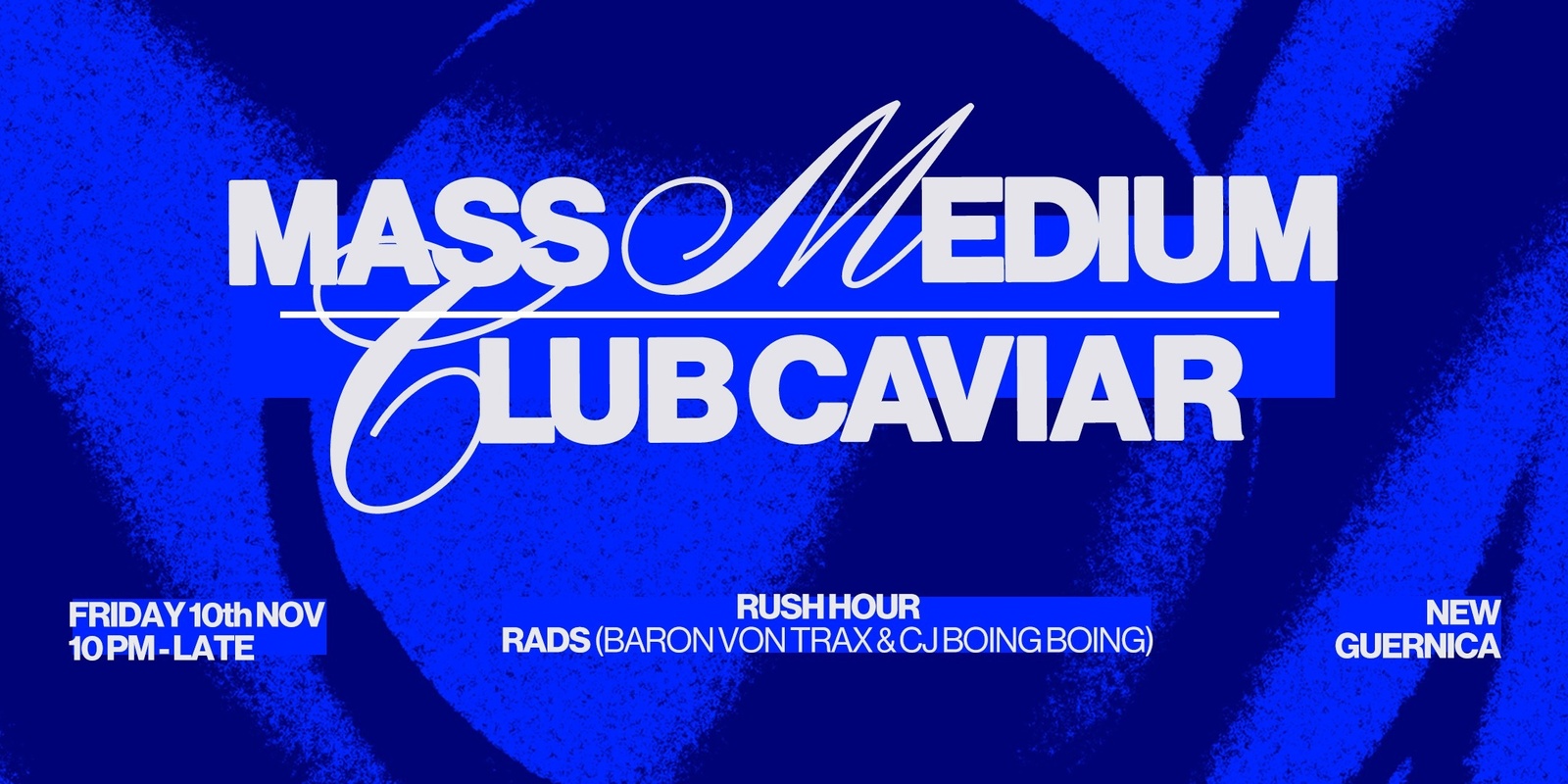 Banner image for Mass Medium / Club Caviar + Rush Hour & Rads (Baron Von Trax B2B cjboingboing)