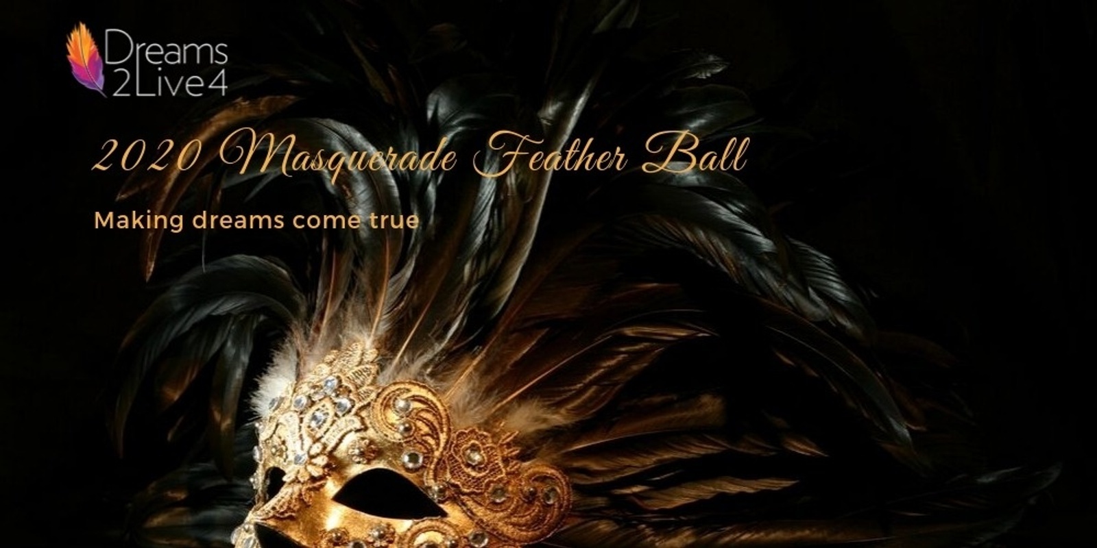 Banner image for Dreams2Live4's Masquerade Feather Ball 2020