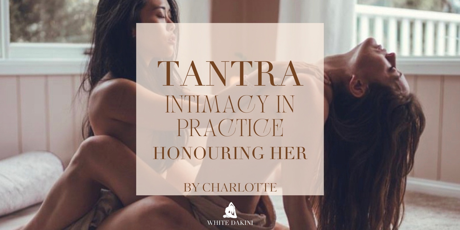 Banner image for Tantra, Intimacy in Practice — Honouring Her