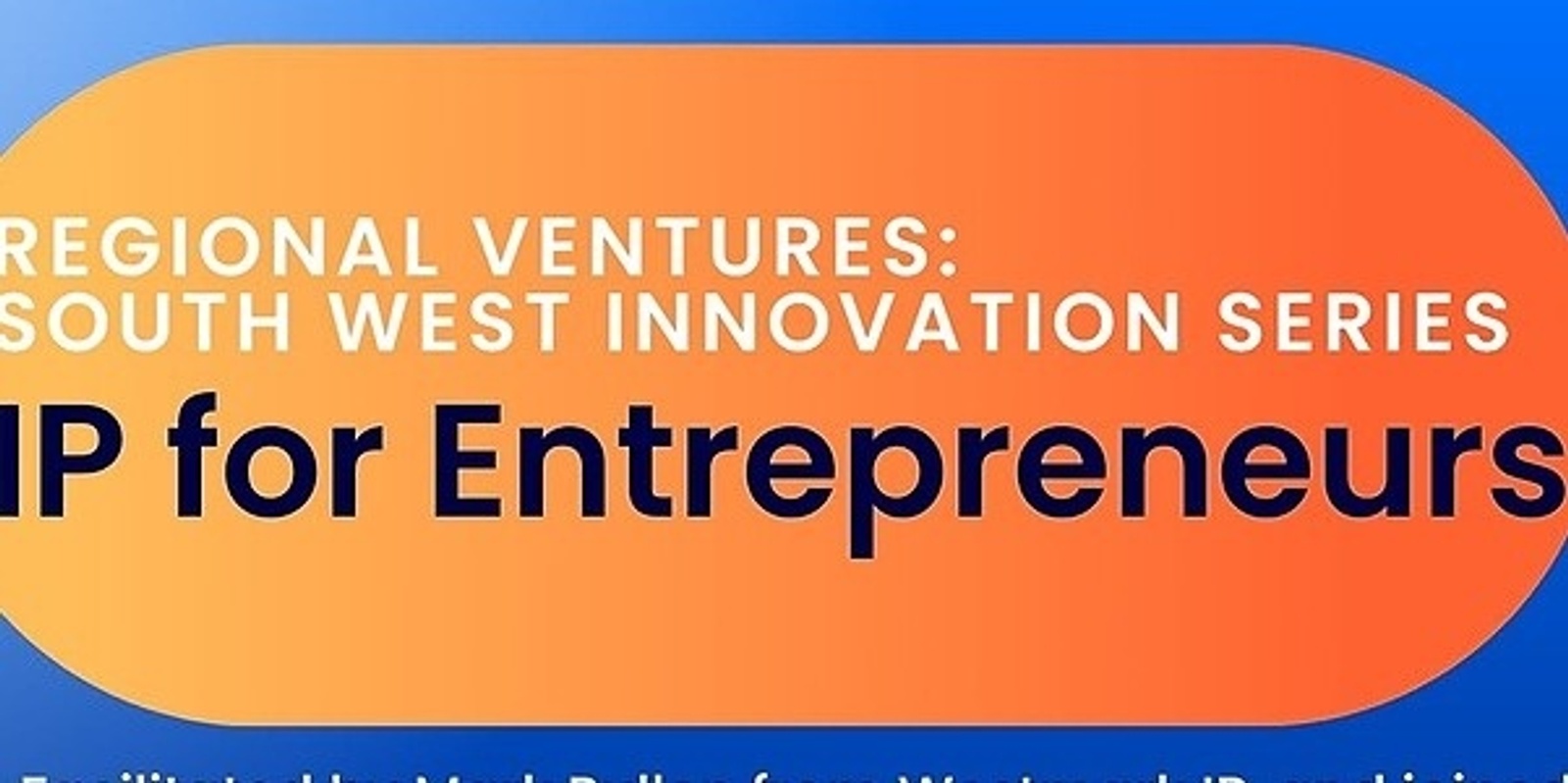 Banner image for REGIONAL VENTURES: SOUTH WEST INNOVATION SERIES: Workshop 1 - IP for Entrepreneurs